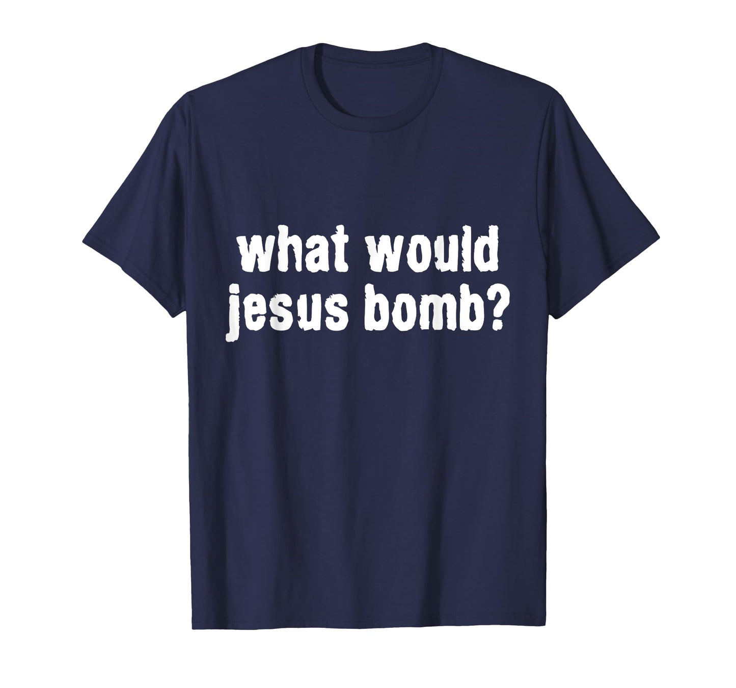 What Would Jesus Bomb Anti-War T-Shirt