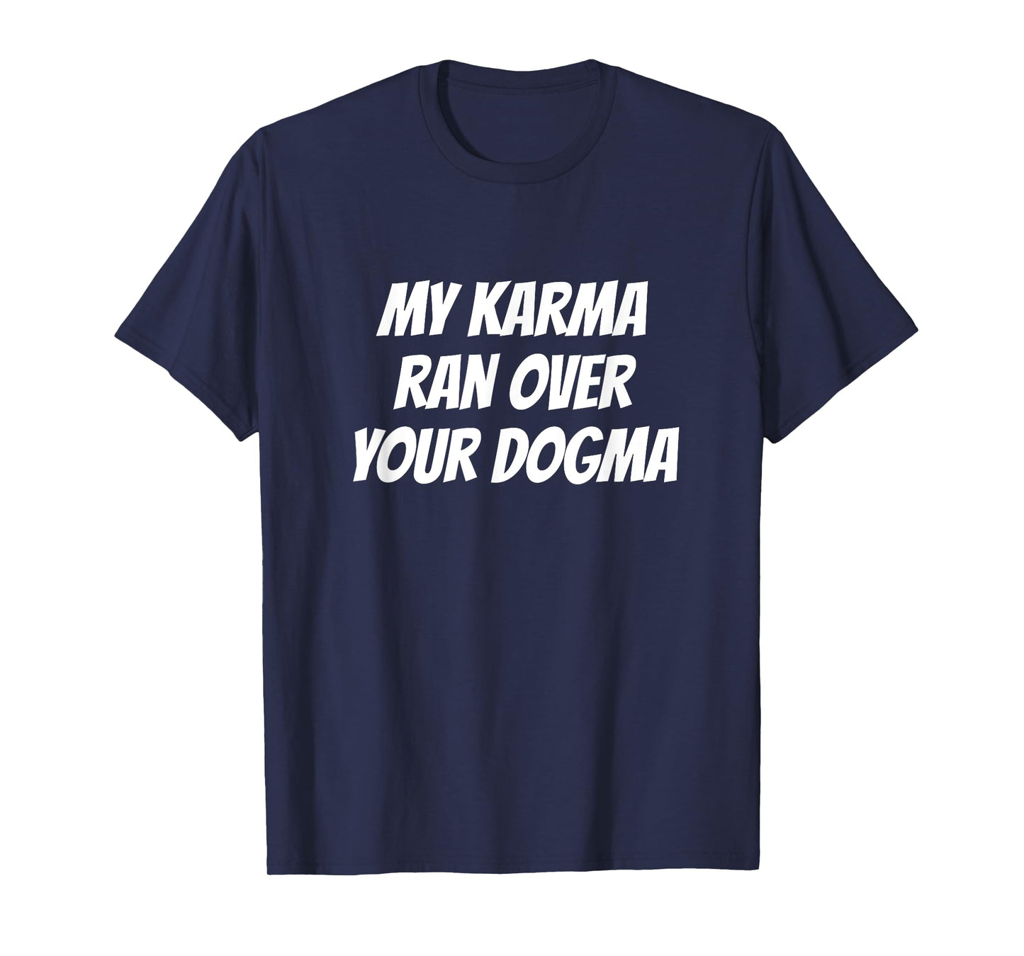 My Karma Ran Over Your Dogma Funny Spiritual T-Shirt