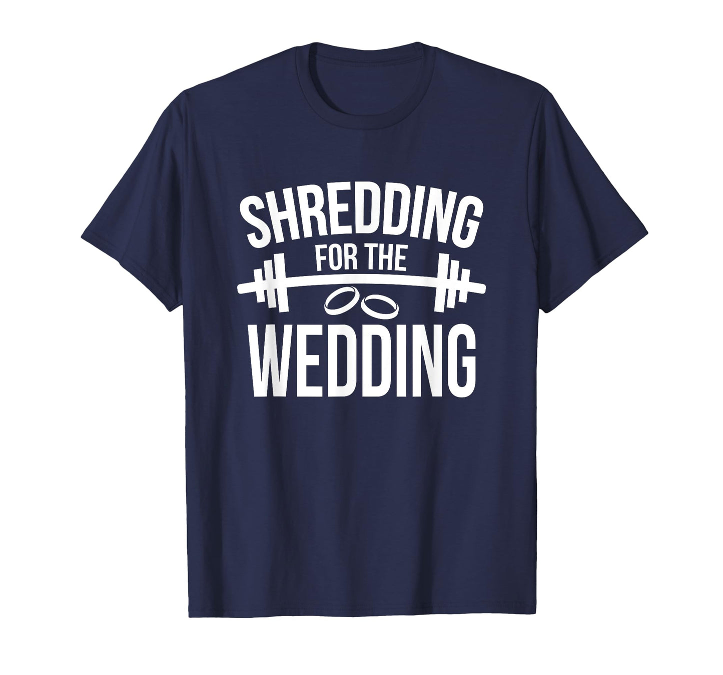 Shredding For The Wedding Funny Wedding Fitness T-Shirt T-Shirt