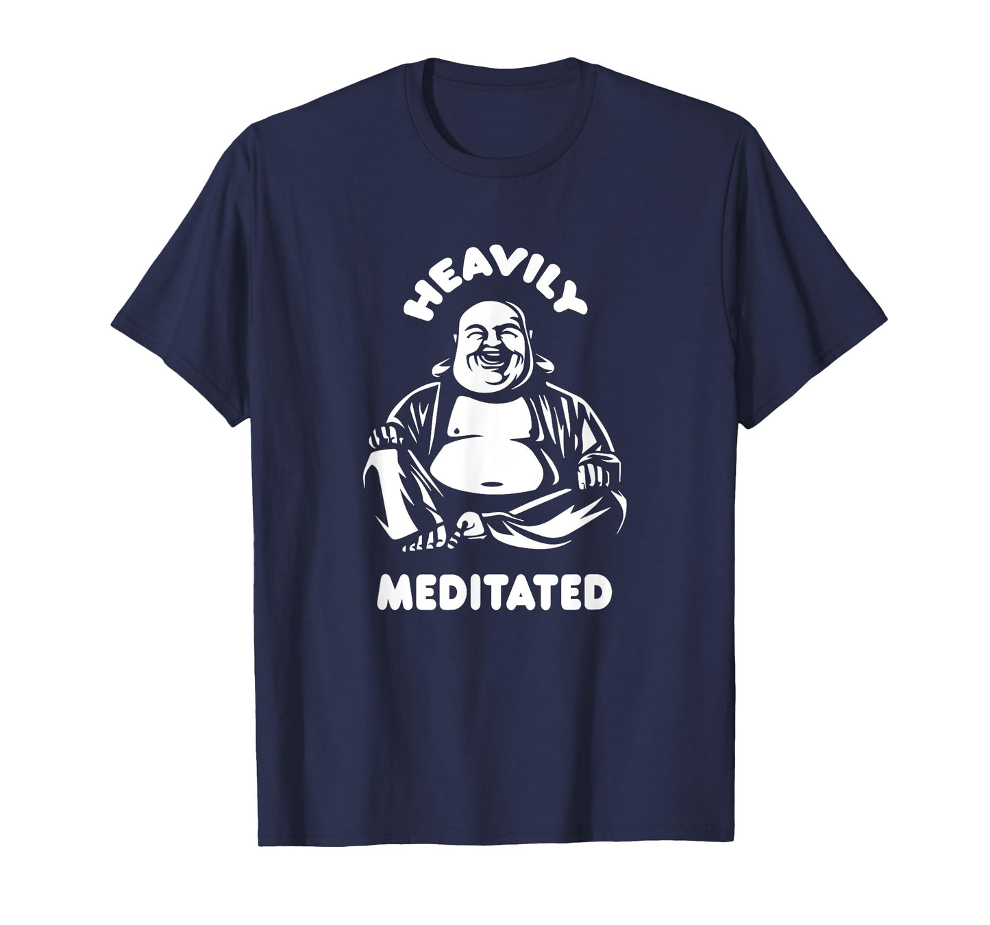 Heavily Meditated Laughing Buddha Monk Buddhism Funny Quote T-Shirt