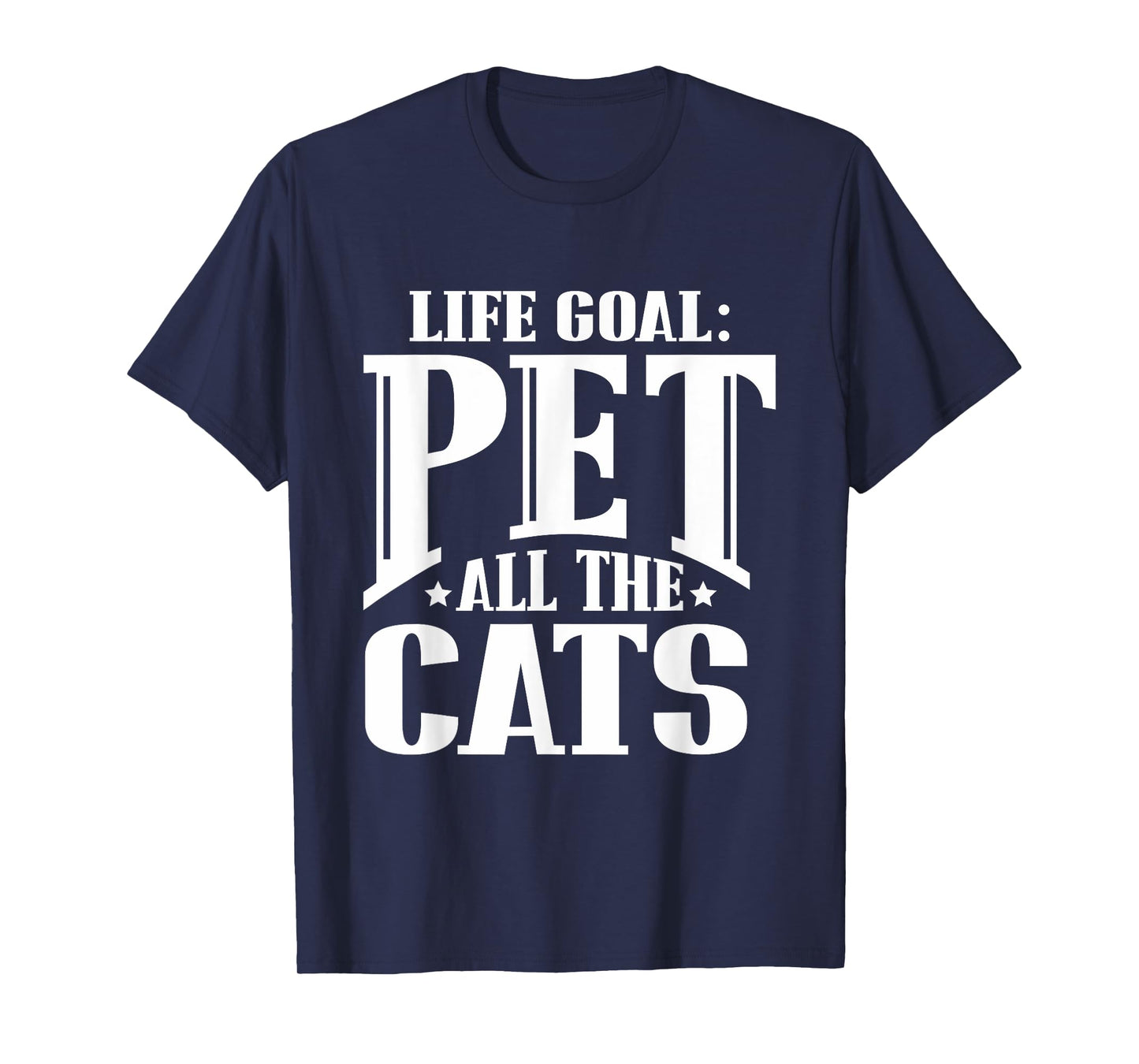 Life Goal Pet All The Cats Funny Cat Lover T Shirt T-Shirt for Men Women Girls Kids