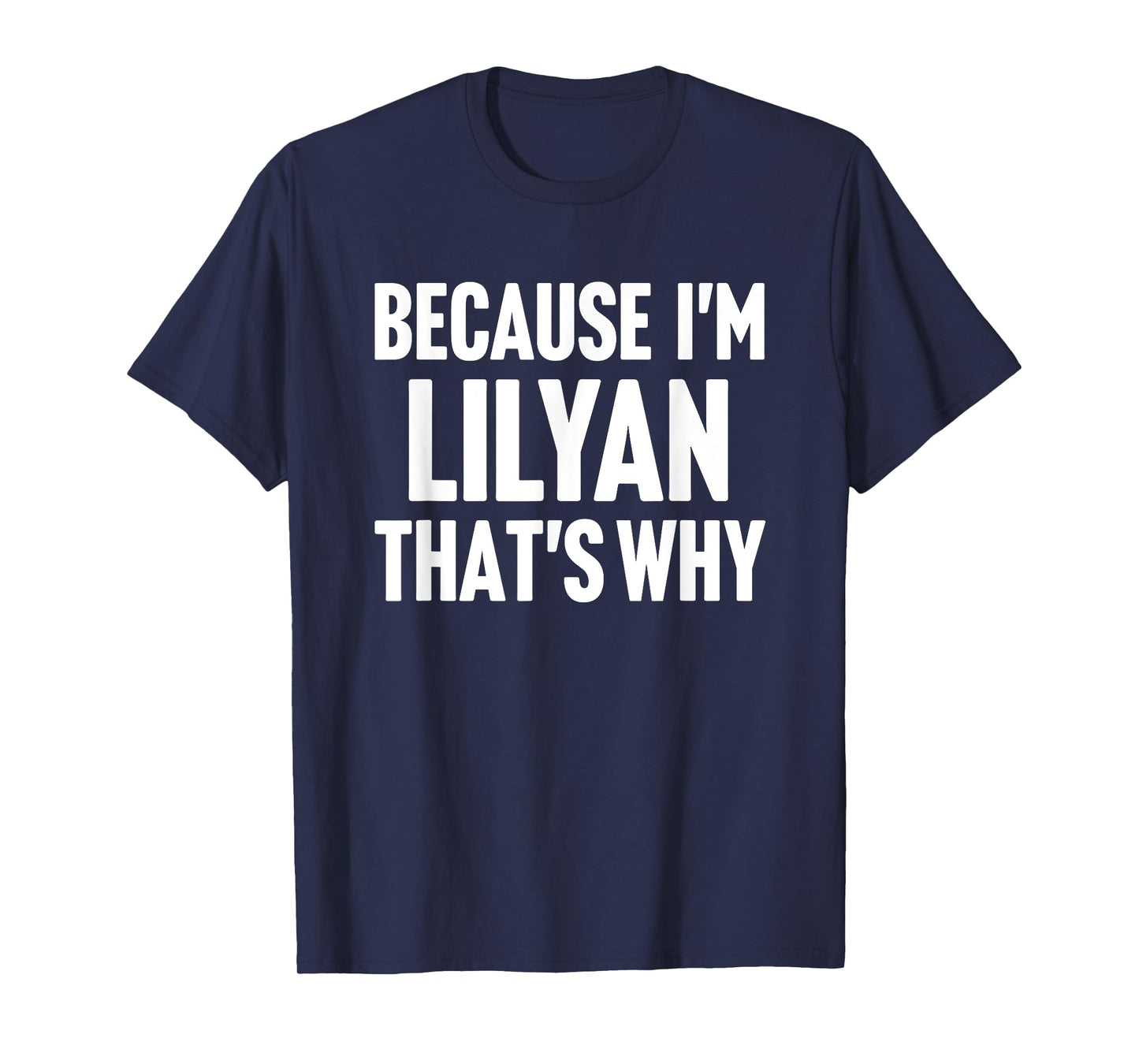 Because I'm Lilyan That's Why Am Personalized Name T-Shirt