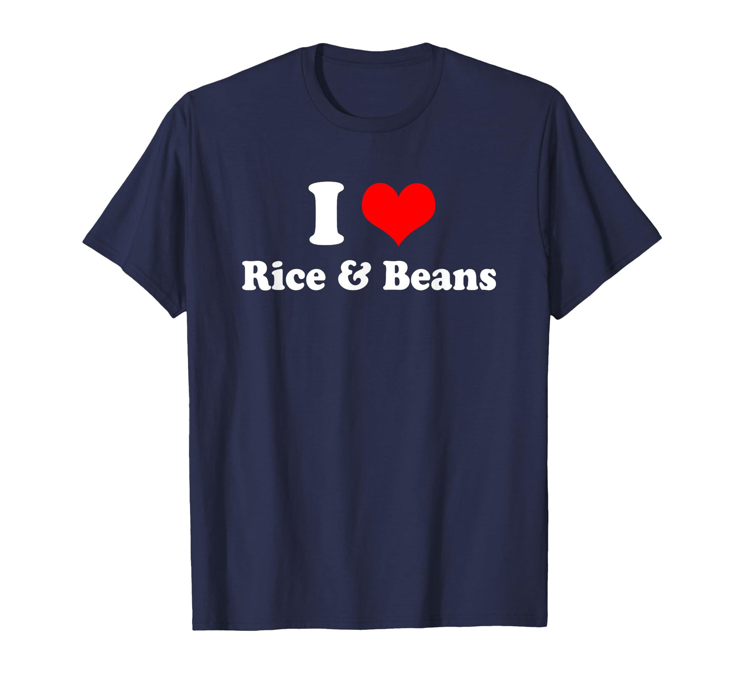 I Love Rice and Beans T Shirt T-Shirt