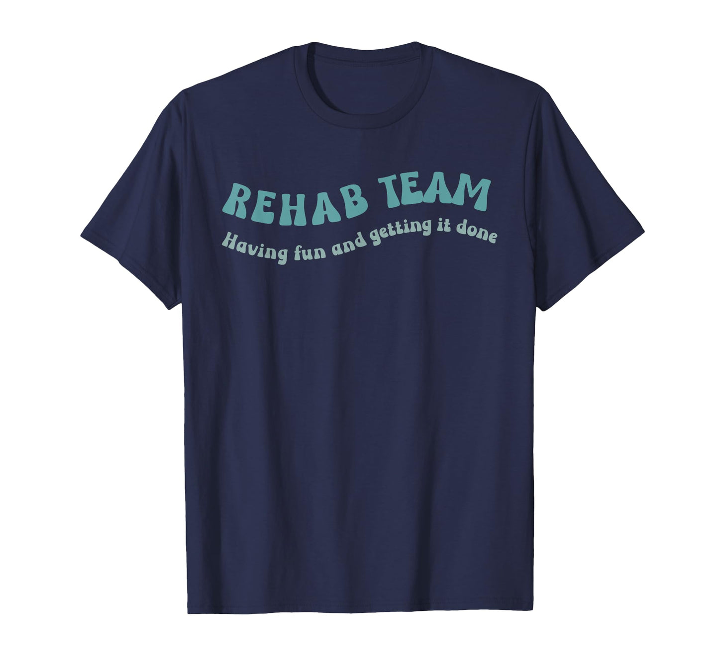 Rehab Team Shirts Matching Physical Therapy Having Fun And T-Shirt