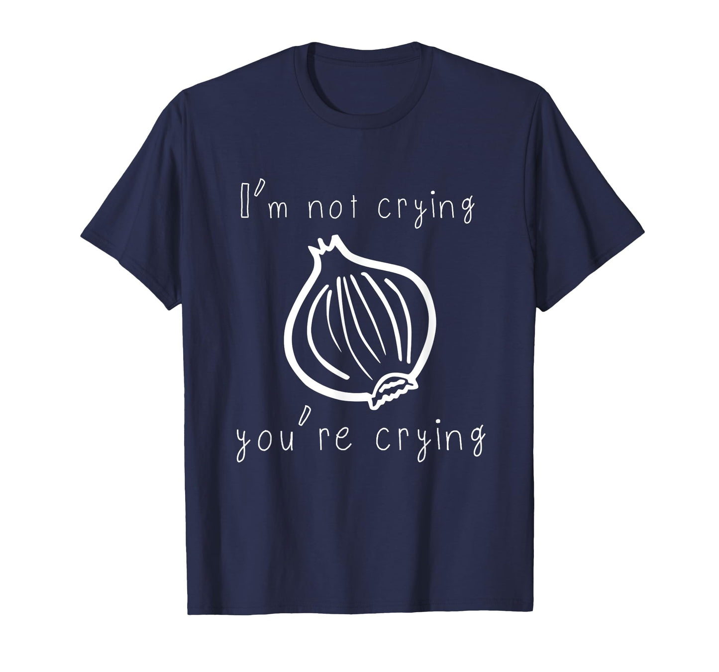 I'm Not Crying You're Crying Funny Onion T-Shirt