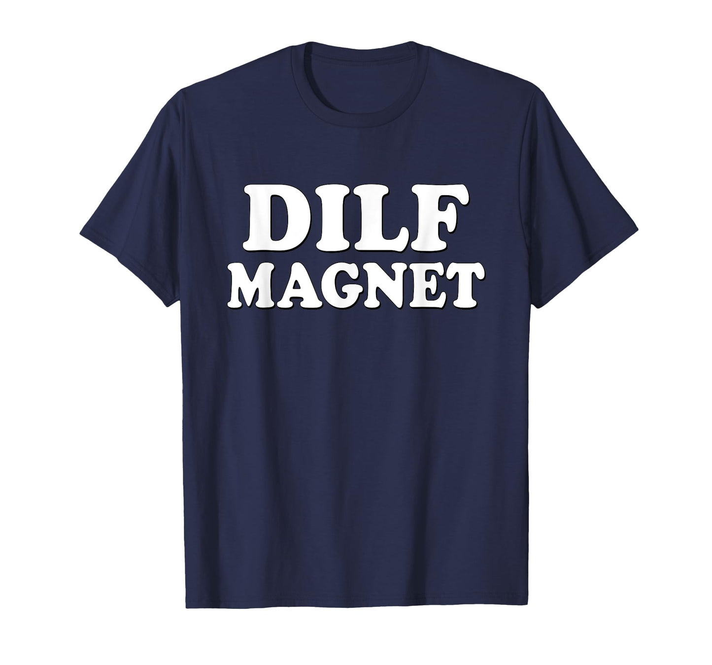 DILF MAGNET Funny Internet Memes Workout Gym I love Dilfs T-Shirt