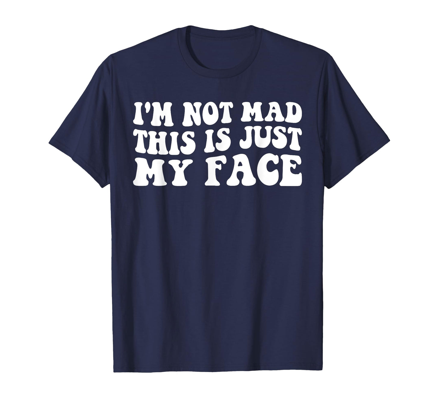I'm Not Mad This Is Just My Face funny joke sarcastic T-Shirt