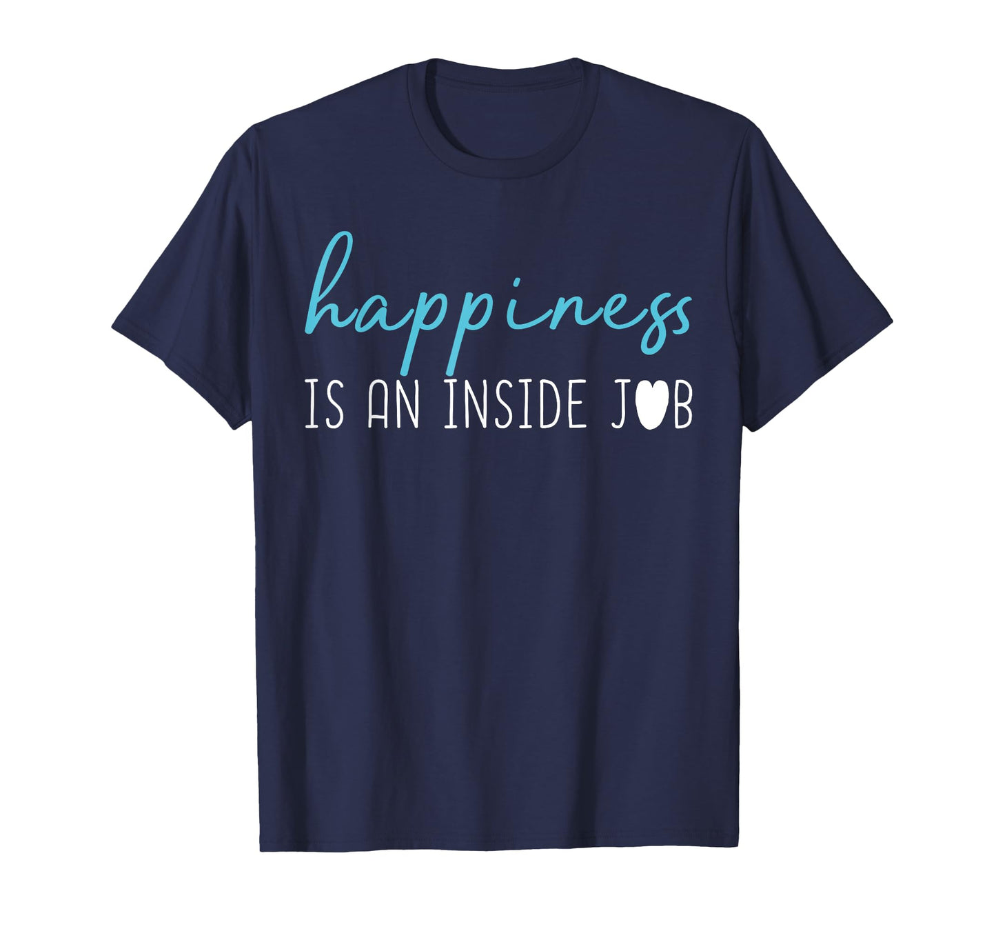 Happiness is an inside job t-shirt. Positive thinking shirt T-Shirt
