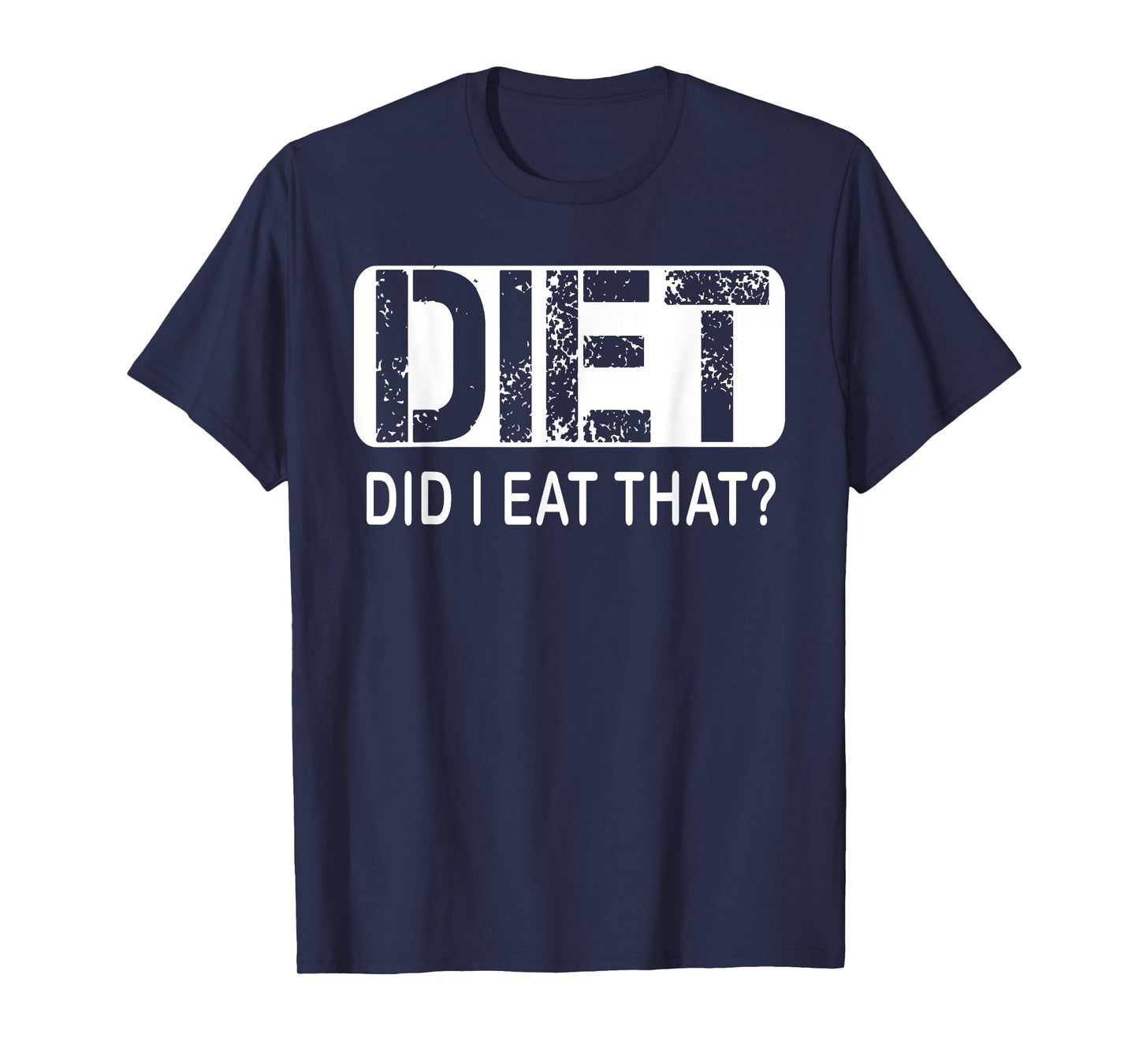 Diet. Did I Eat That T-Shirt - Diet Shirt T-Shirt