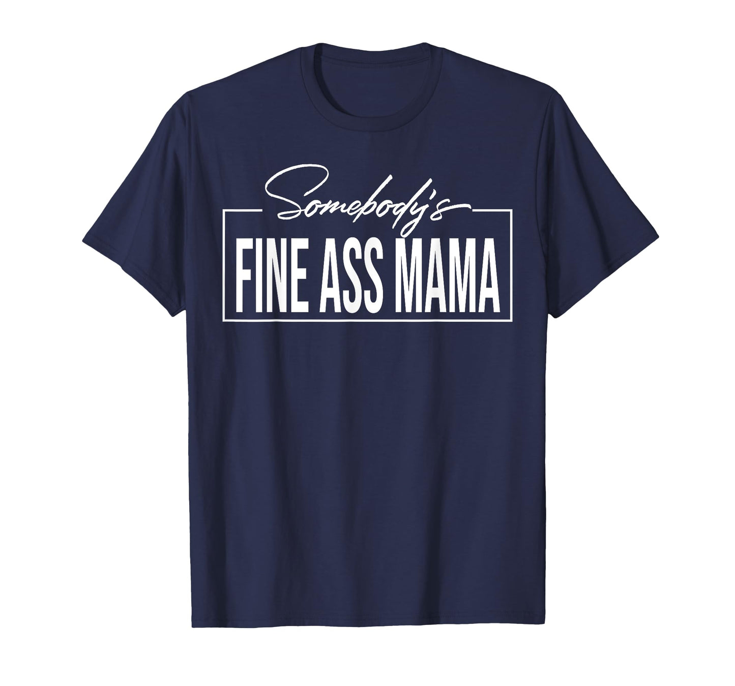 Somebody's Fine Ass Mama T-Shirt