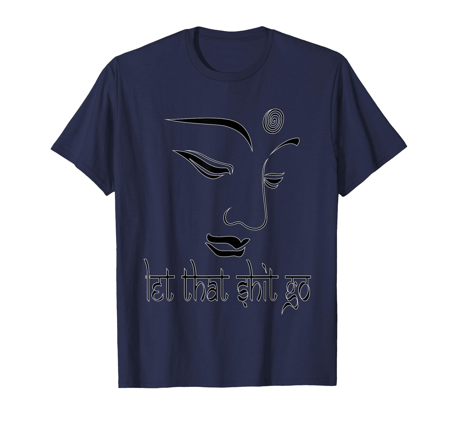 Let That Shit Go Funny Zen Buddha Yoga Mindfulness Hippy T-Shirt
