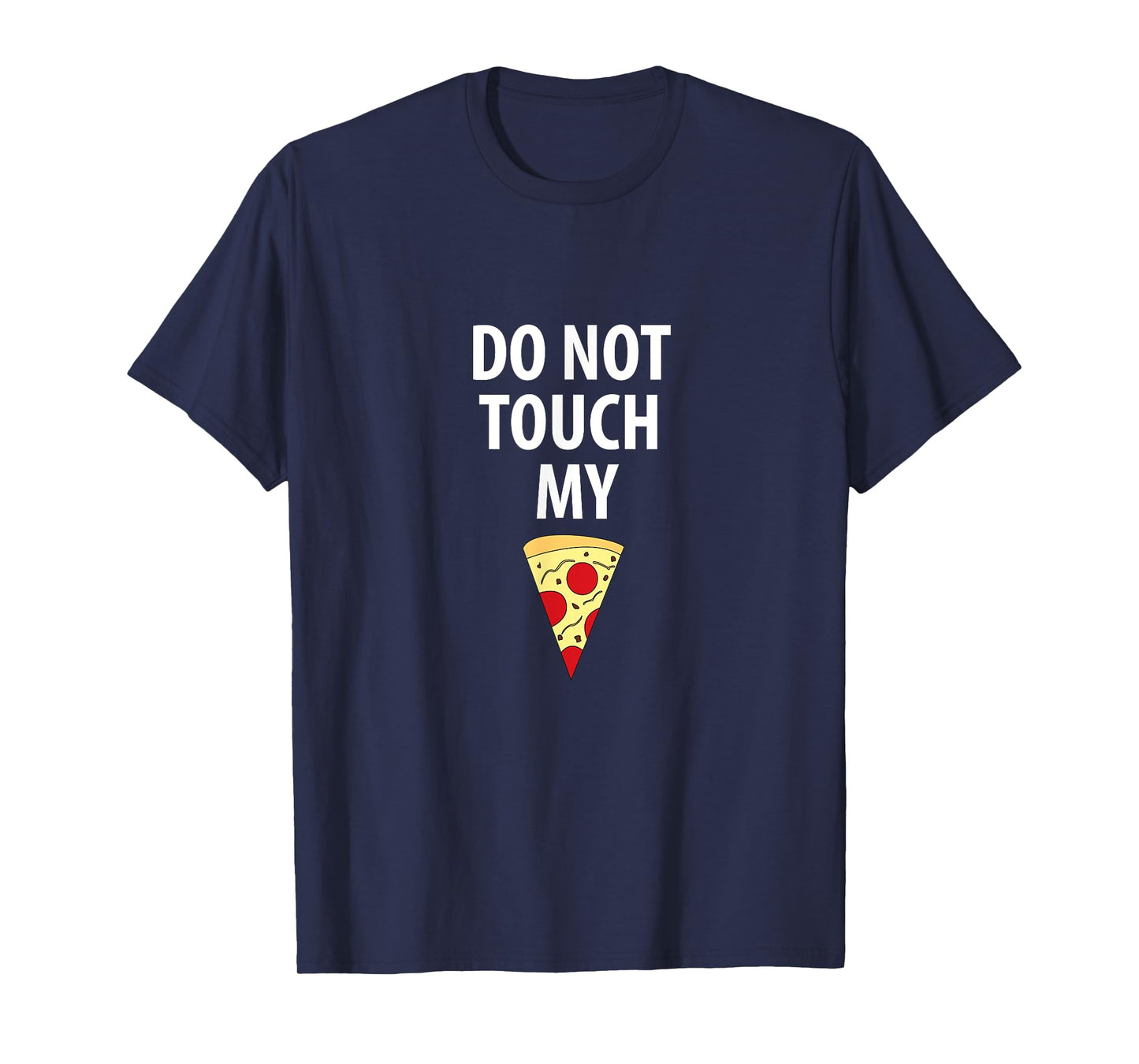 Do Not Touch My Pizza Slice Tshirt Tee