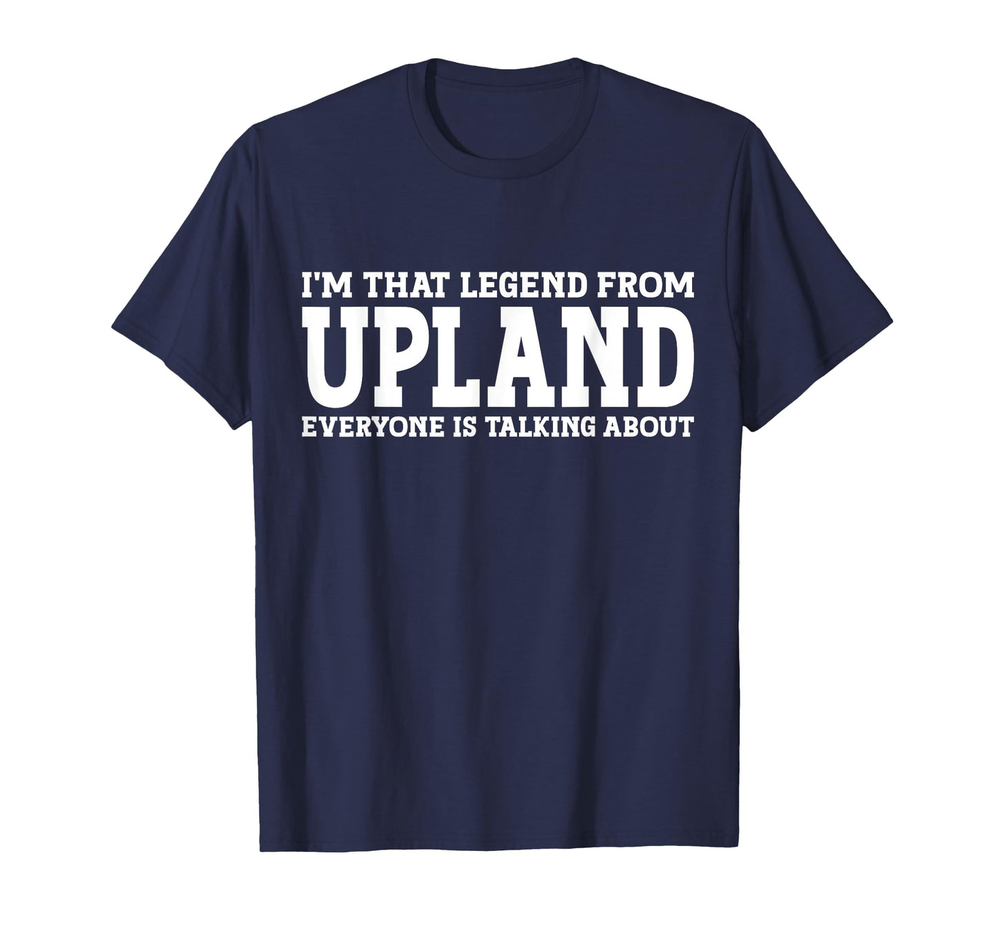 Upland Hometown CA California Home Roots Funny City Upland T-Shirt