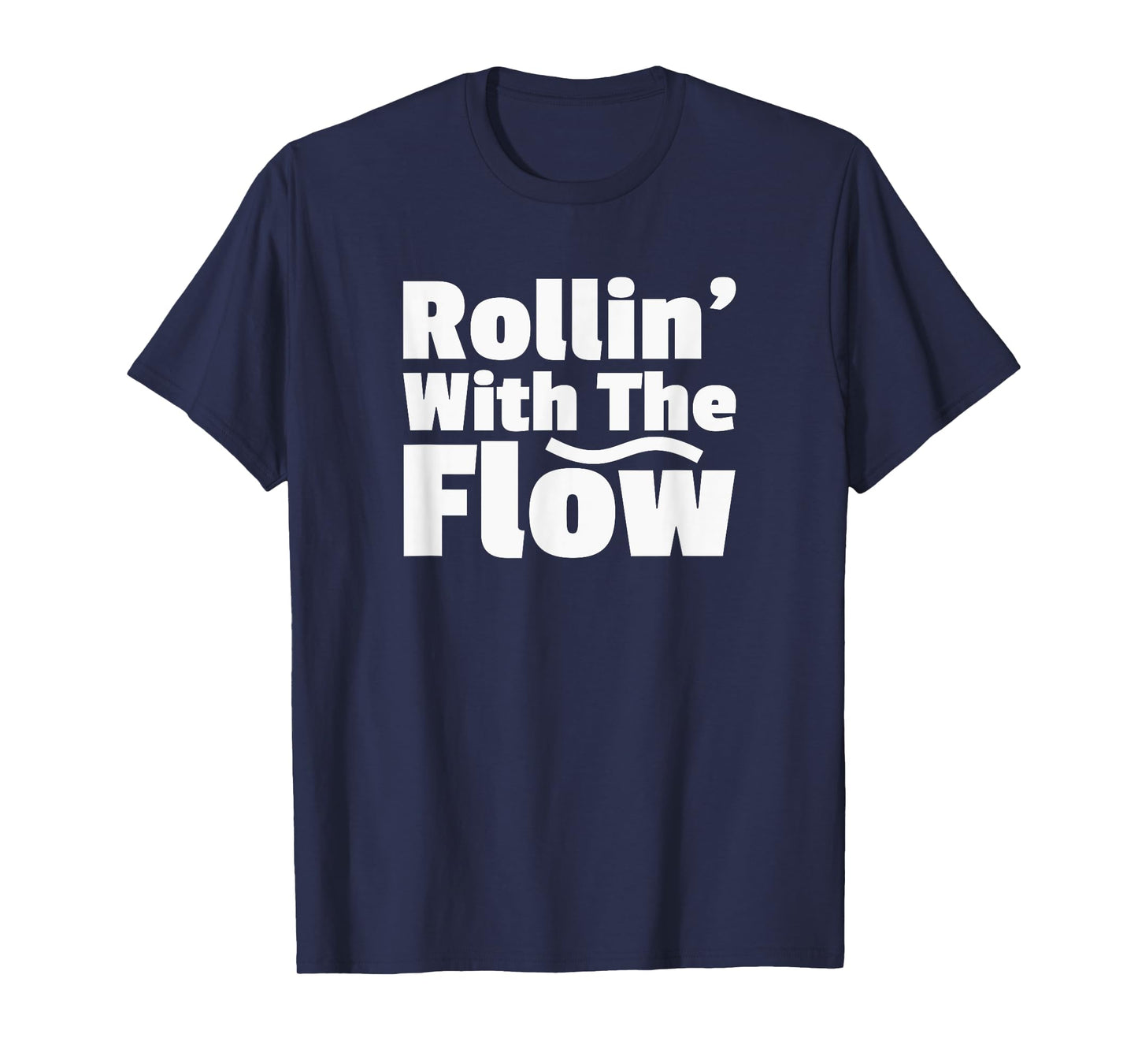 Rollin' Rolling With The Flow Don't Resist Life or Fight It T-Shirt