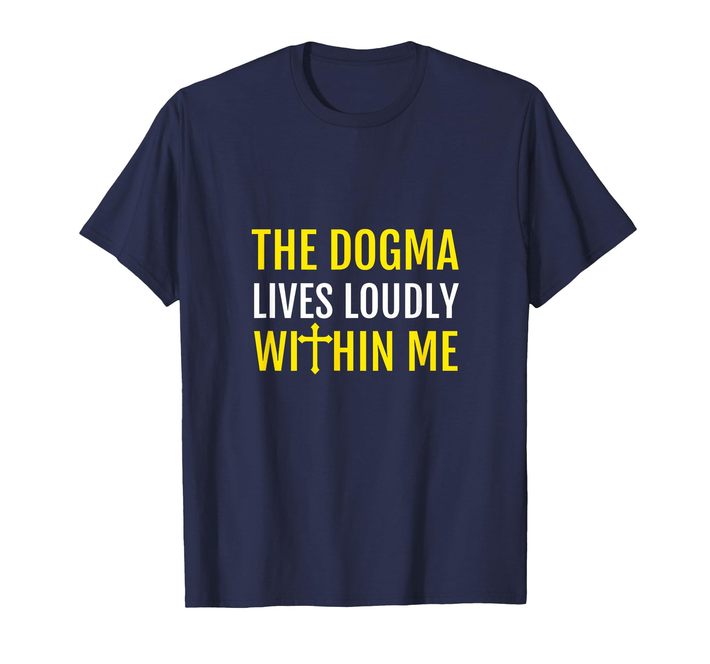 The Dogma Lives Loudly Within Me T-Shirt