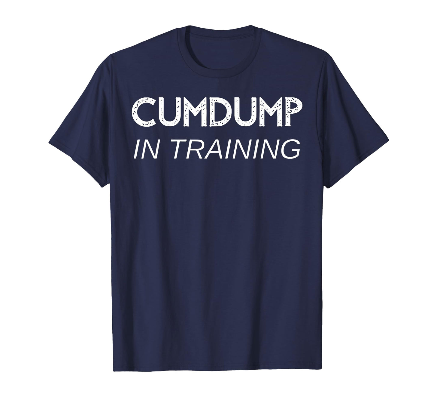 Cumdump in training T-Shirt