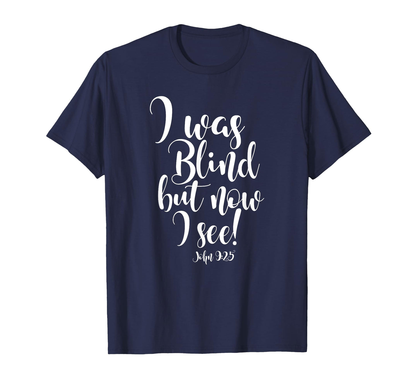 I WAS BLIND BUT NOW I SEE T-Shirt T-Shirt