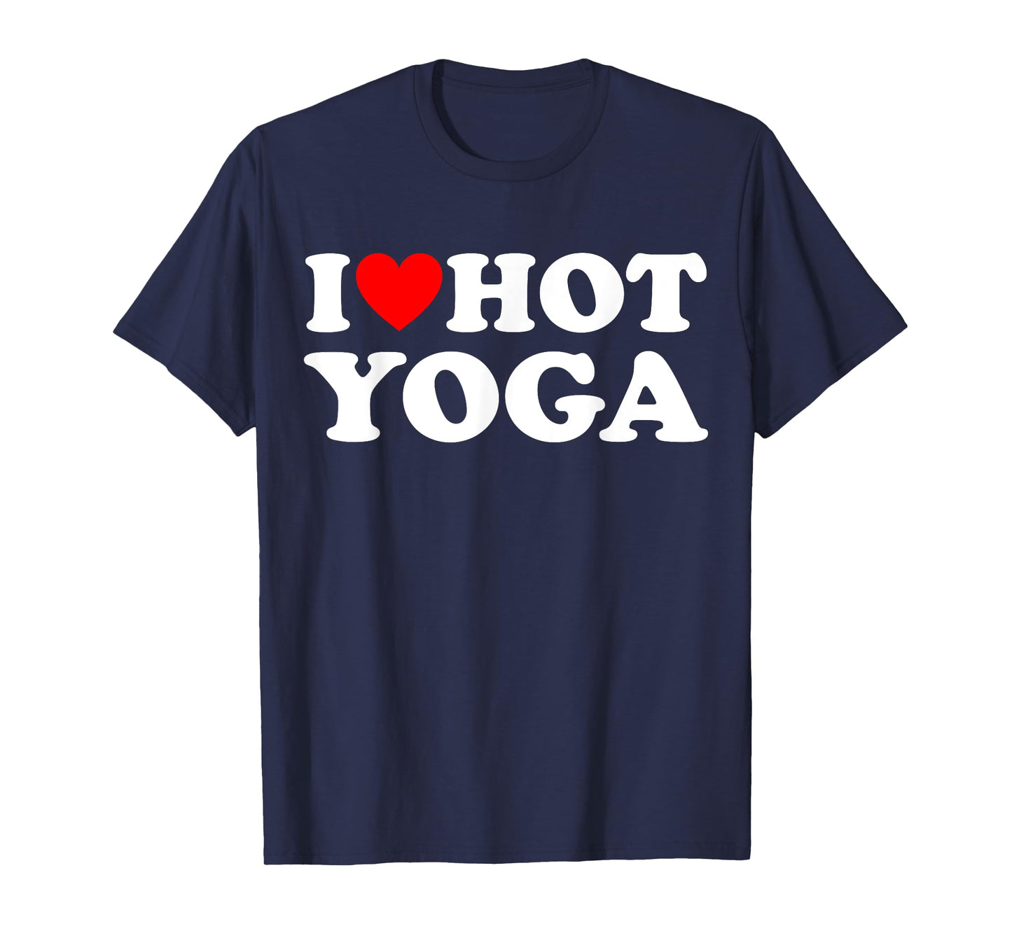 I Love Hot Yoga Funny Hot Yoga Lover Red Heart Love Hot Yoga T-Shirt