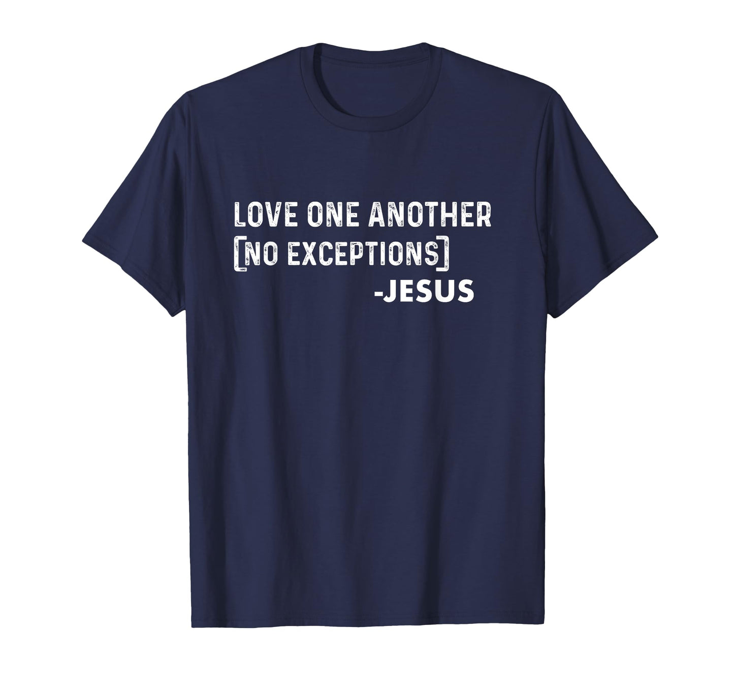 Love One Another (No Exceptions) -Jesus | Christian T-Shirt