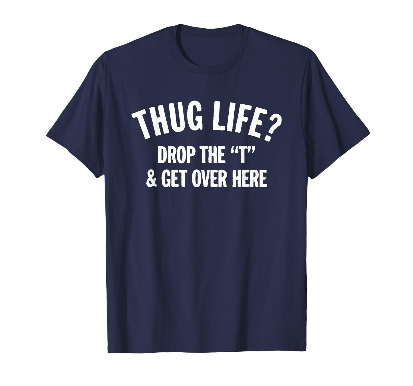 Mens Thug Life Hug Life Drop The T and Get Over Here! T-Shirt 2XL Slate