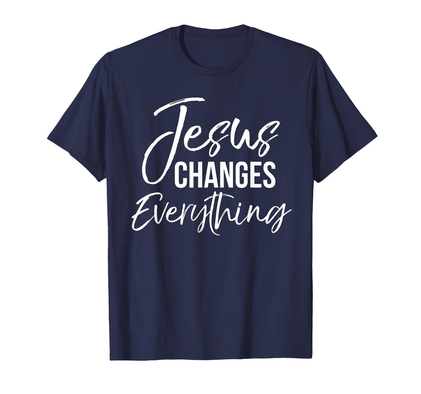 Jesus Changes Everything Shirt Christian Baptism & Salvation T-Shirt