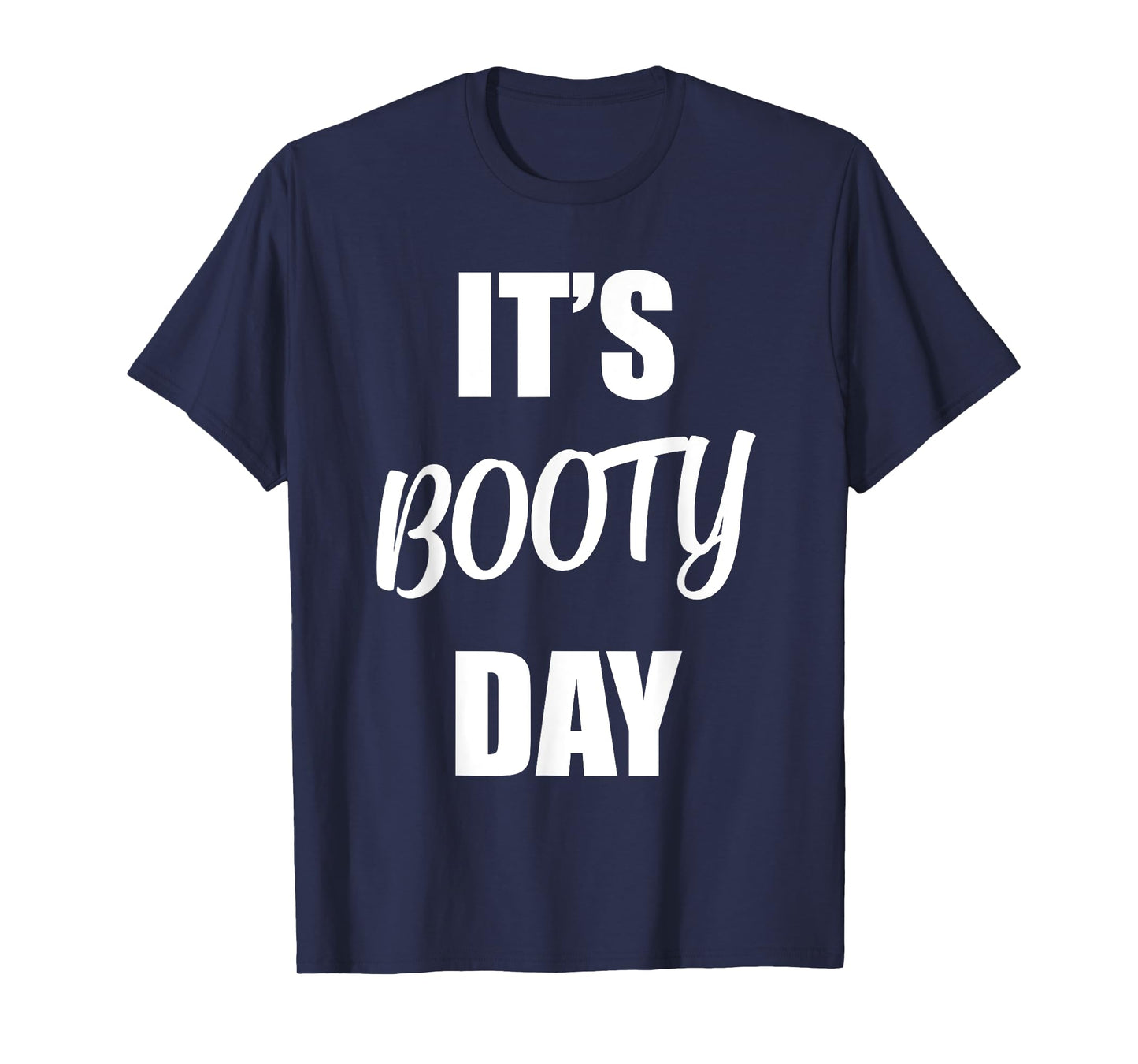 It's Booty Day - Funny Fitness Gym Workout Saying Leg Day T-Shirt