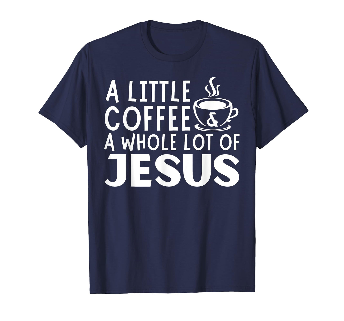 A Little Coffee And A Whole Lot Of Jesus Christian Men T-Shirt