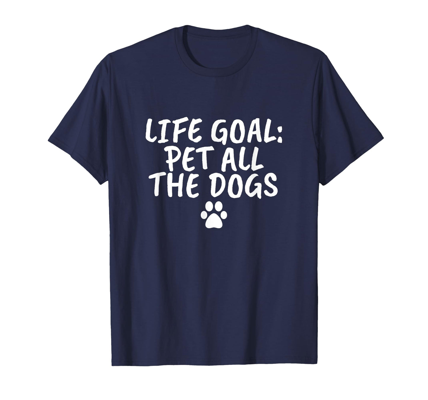 Life Goal Pet All The Dogs T-Shirt Pet Lover Gift Shirt Paw T-Shirt