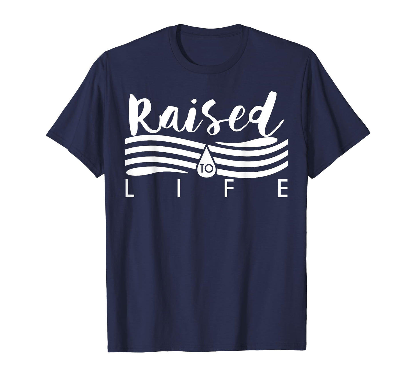 Raised To Life TShirt - Gift Tee for Christian Water Baptism T-Shirt