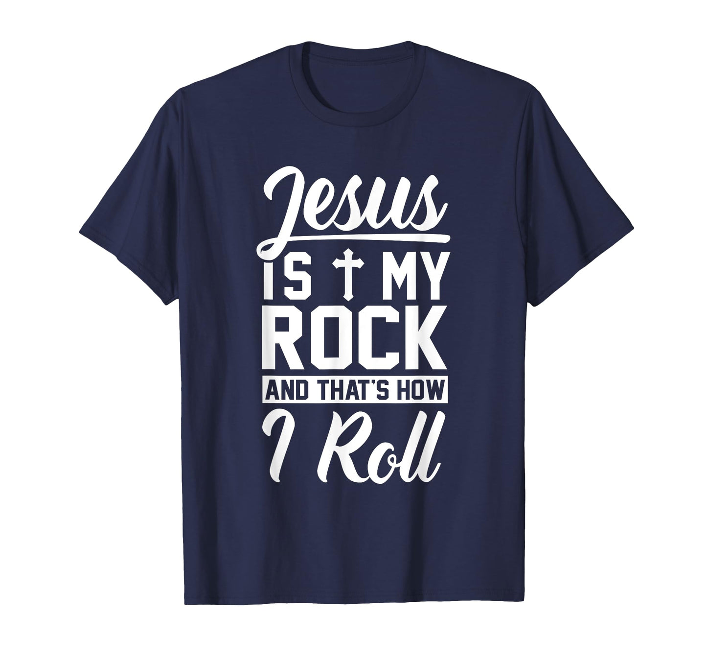 Jesus Is My Rock And That's How I Roll - Christian Shirt T-Shirt