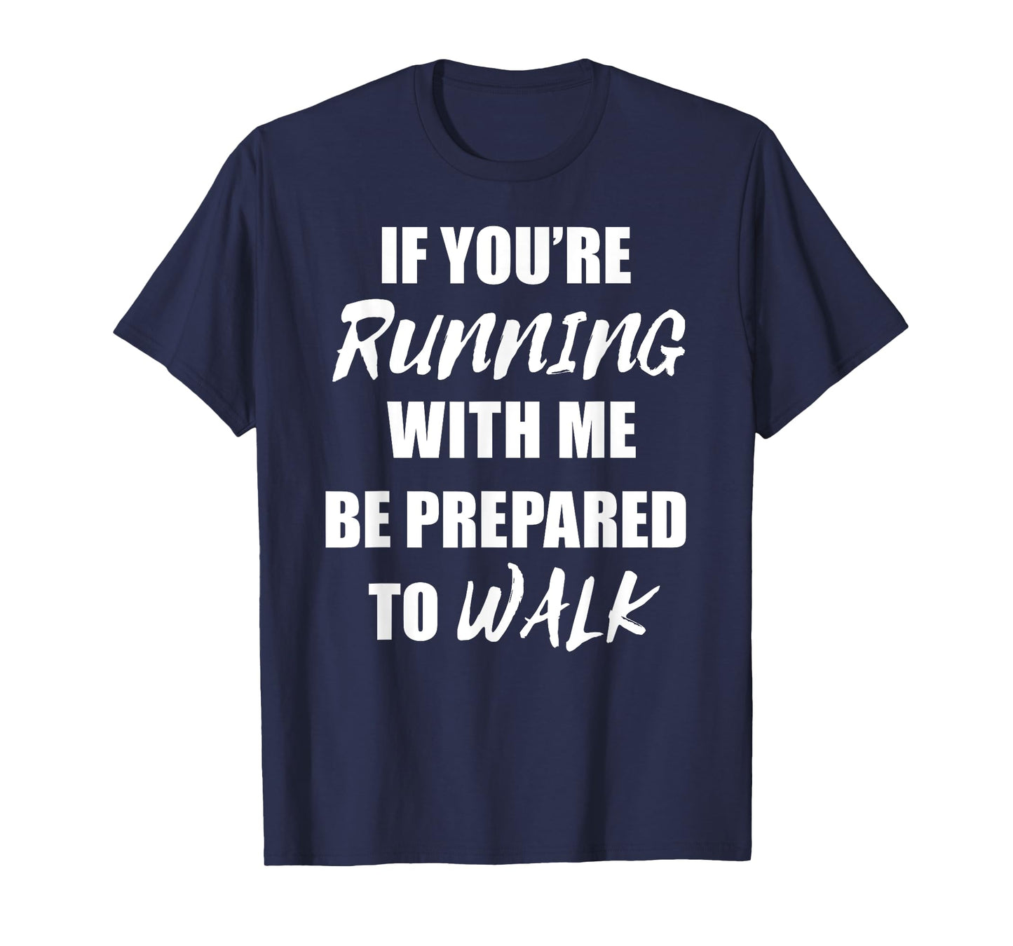 If You're Running With Me Be Prepared to Walk T Shirt T-Shirt