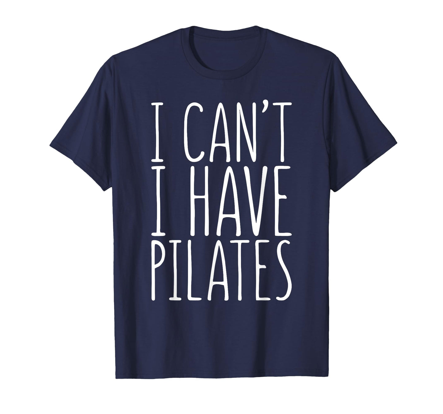 I Can't I Have Pilates Shirt Men Women Fitness Lover T-Shirt