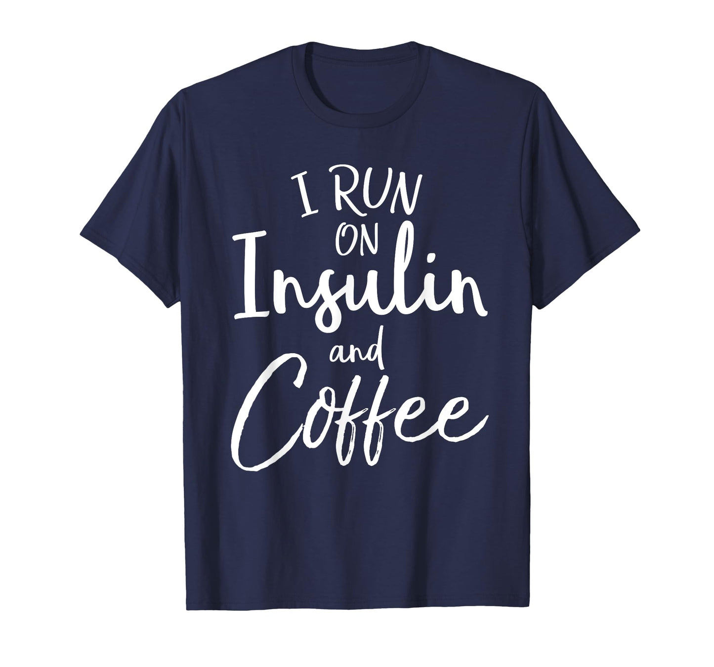 I Run on Insulin & Coffee Funny Fun Diabetes Awareness Shirt T-Shirt