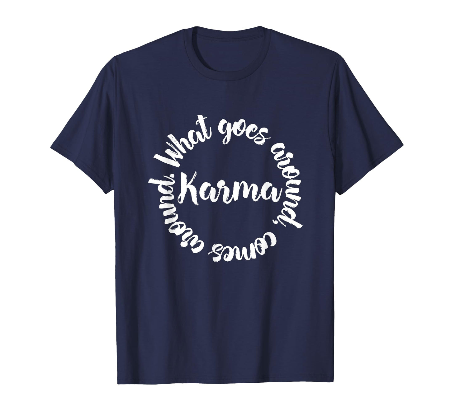 Karma What Goes Around Comes Around Tee - Circle T-Shirt T-Shirt