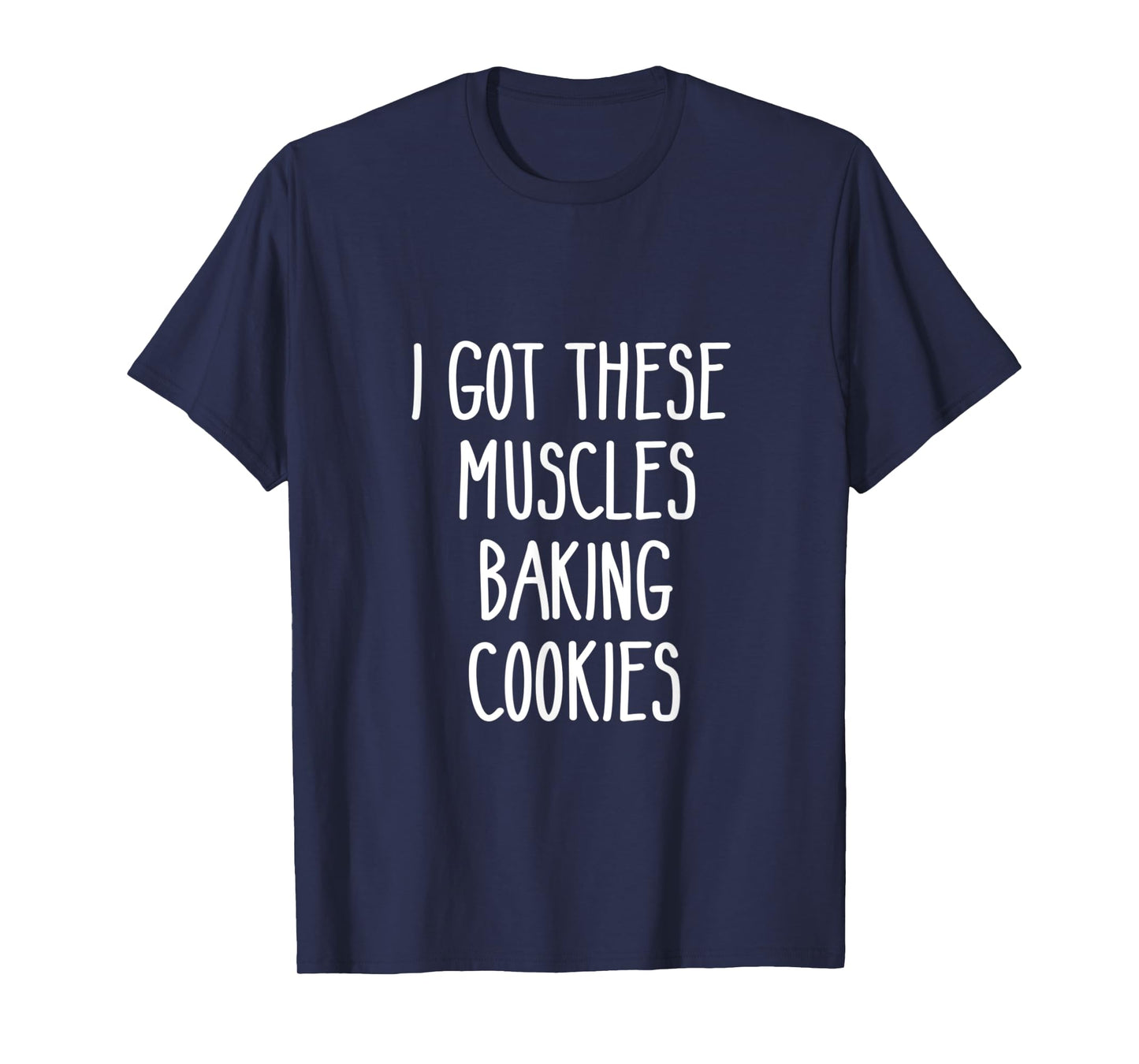 Baker Gift I Got These Muscles Baking Cookies Mom Gym Yoga T-Shirt