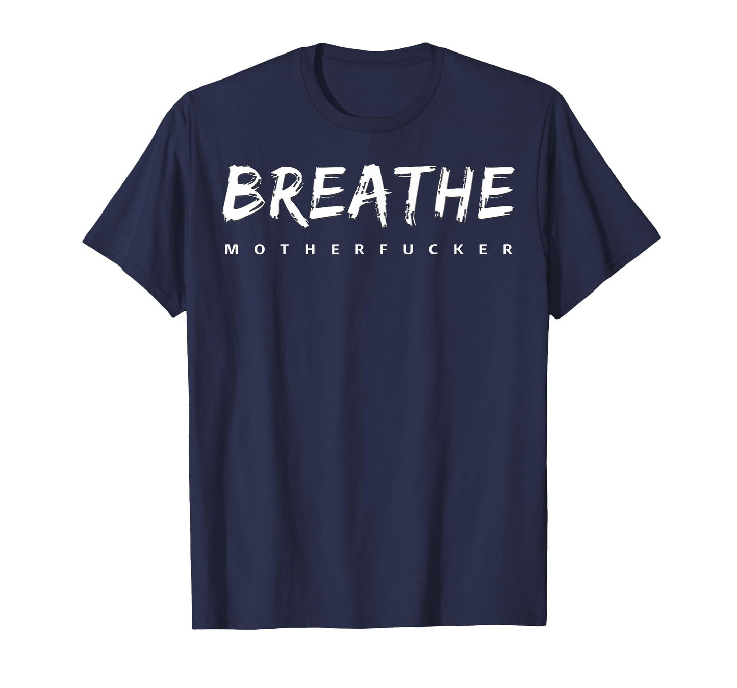 Breathe Motherfucker! T-Shirt