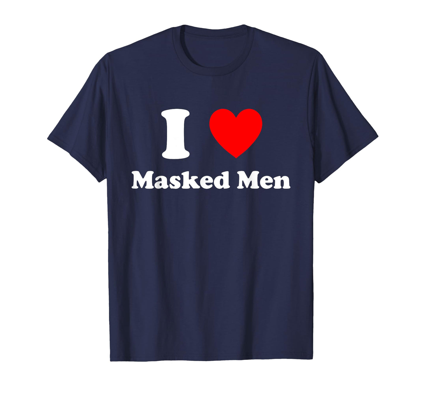 I Love Masked Men Design T-Shirt