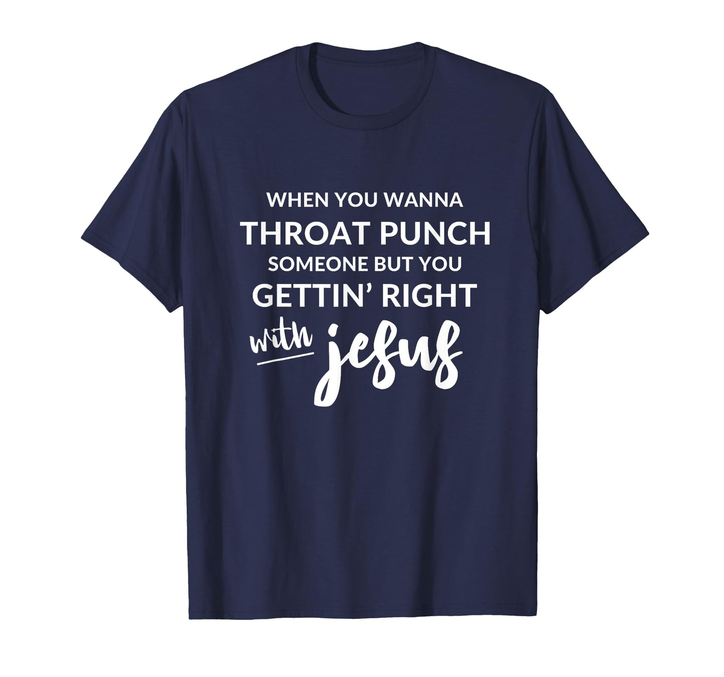 Throat Punch Someone Get Right with Jesus Shirt T-Shirt