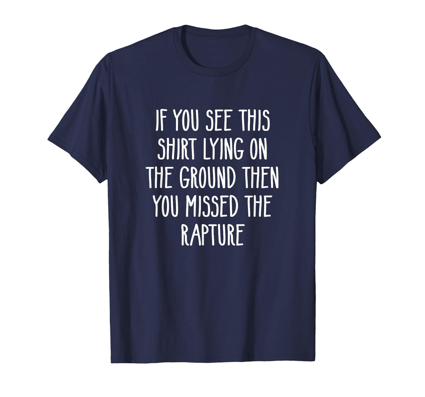 If You See This Lying On The Ground You Missed The Rapture T-Shirt