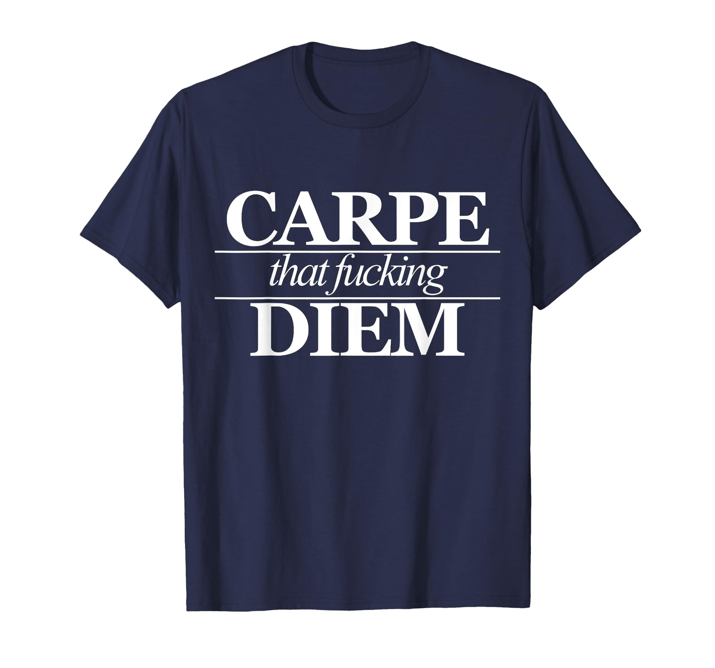 Carpe That Fucking Diem I Seize The Day Focus Empowering T-Shirt