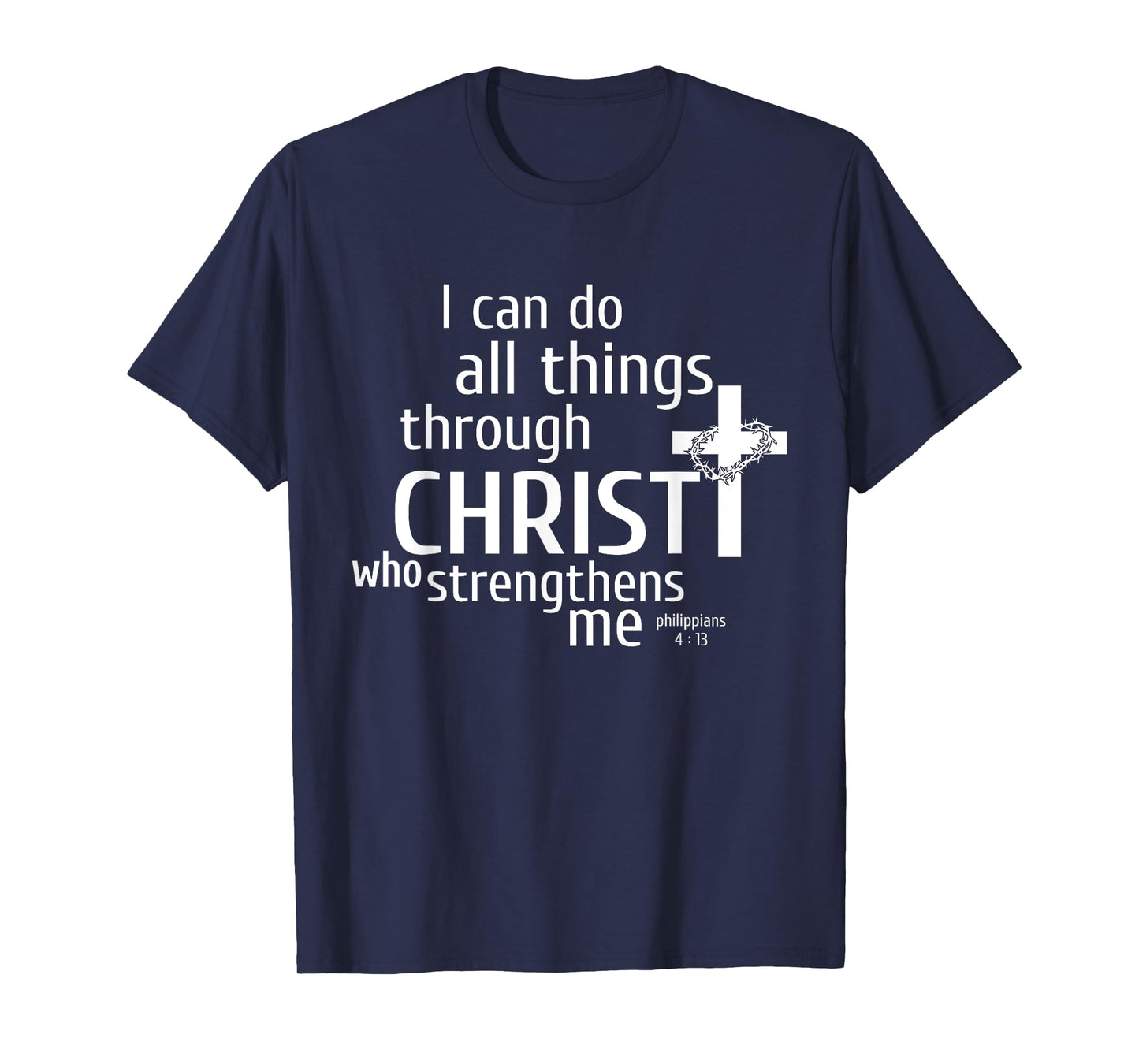 I Can Do All Things Through Christ - Christian Gift T-Shirt T-Shirt