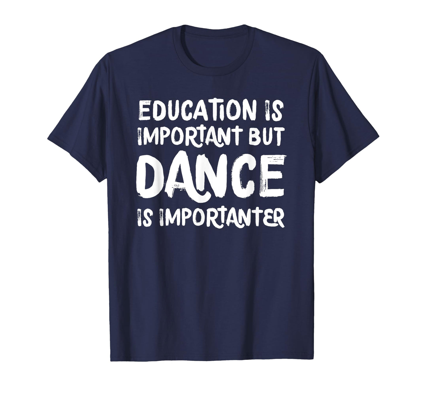Education Is Important But Dance Is Importanter Funny T-Shirt