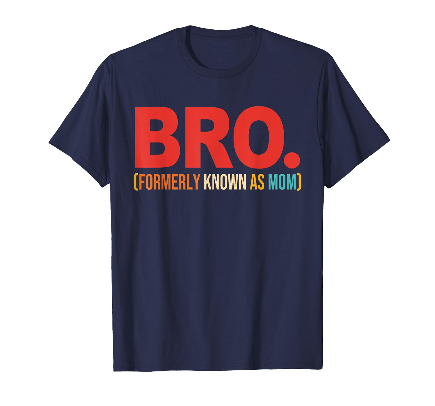 Bro Formerly Known As Mom Quote T-Shirt