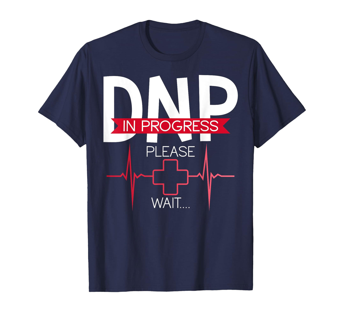 DNP In Progress Please Wait Doctor of Nursing Practice T-Shirt