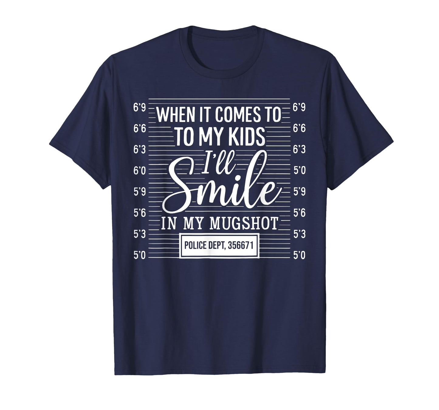 When It Comes To My Kids I'll Smile In My Mugshot T-Shirt