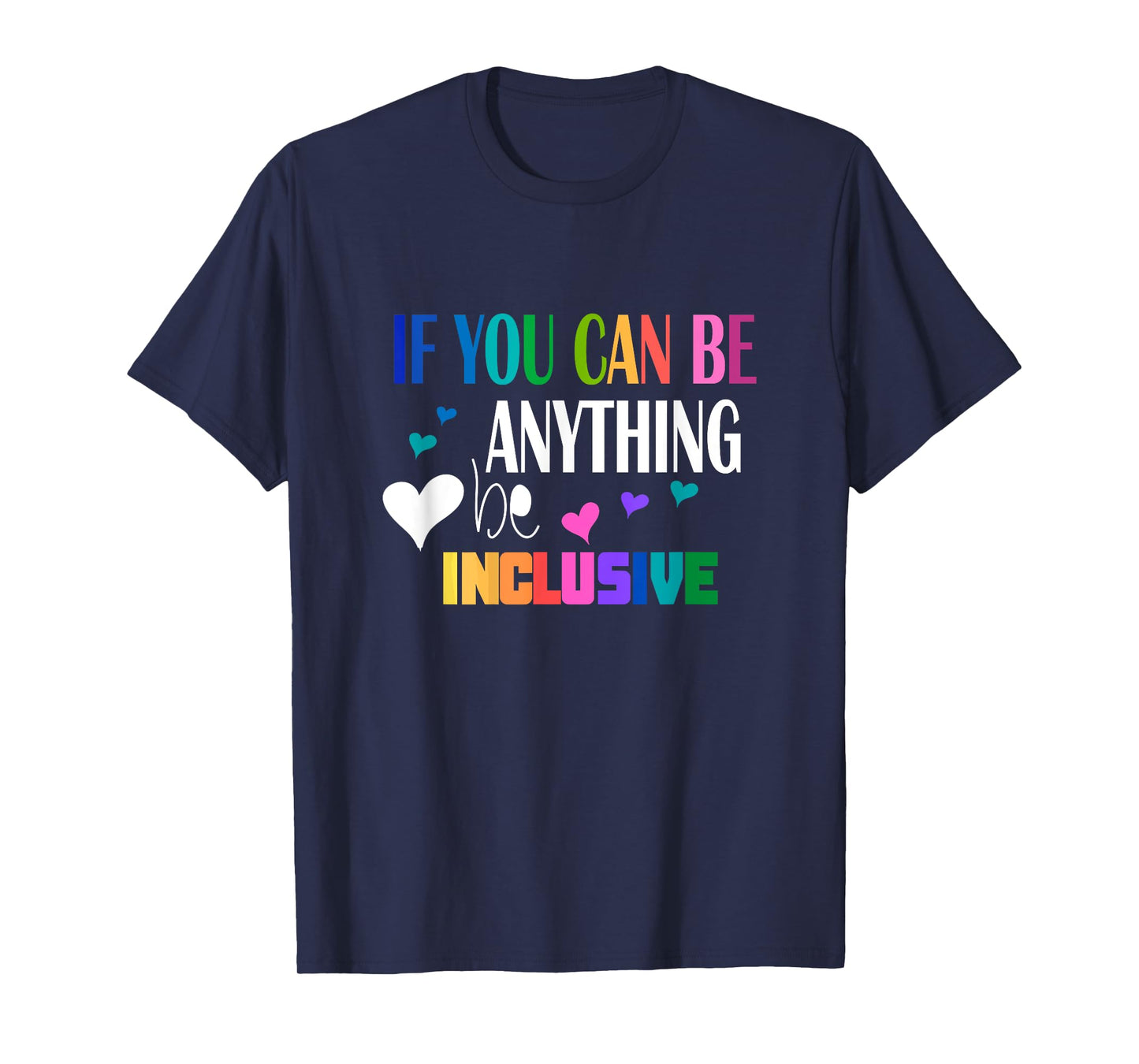 If you can be something inclusive T-Shirt