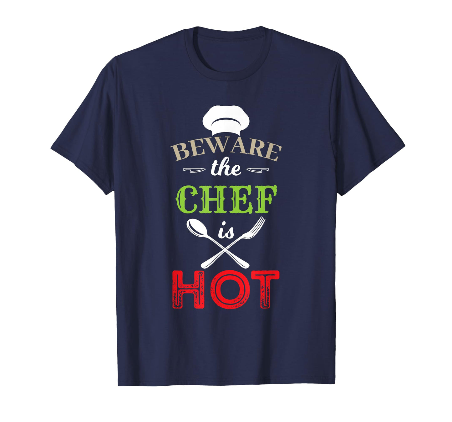 Beware The Chef Is Hot - Chef Weapons Funny T-Shirt
