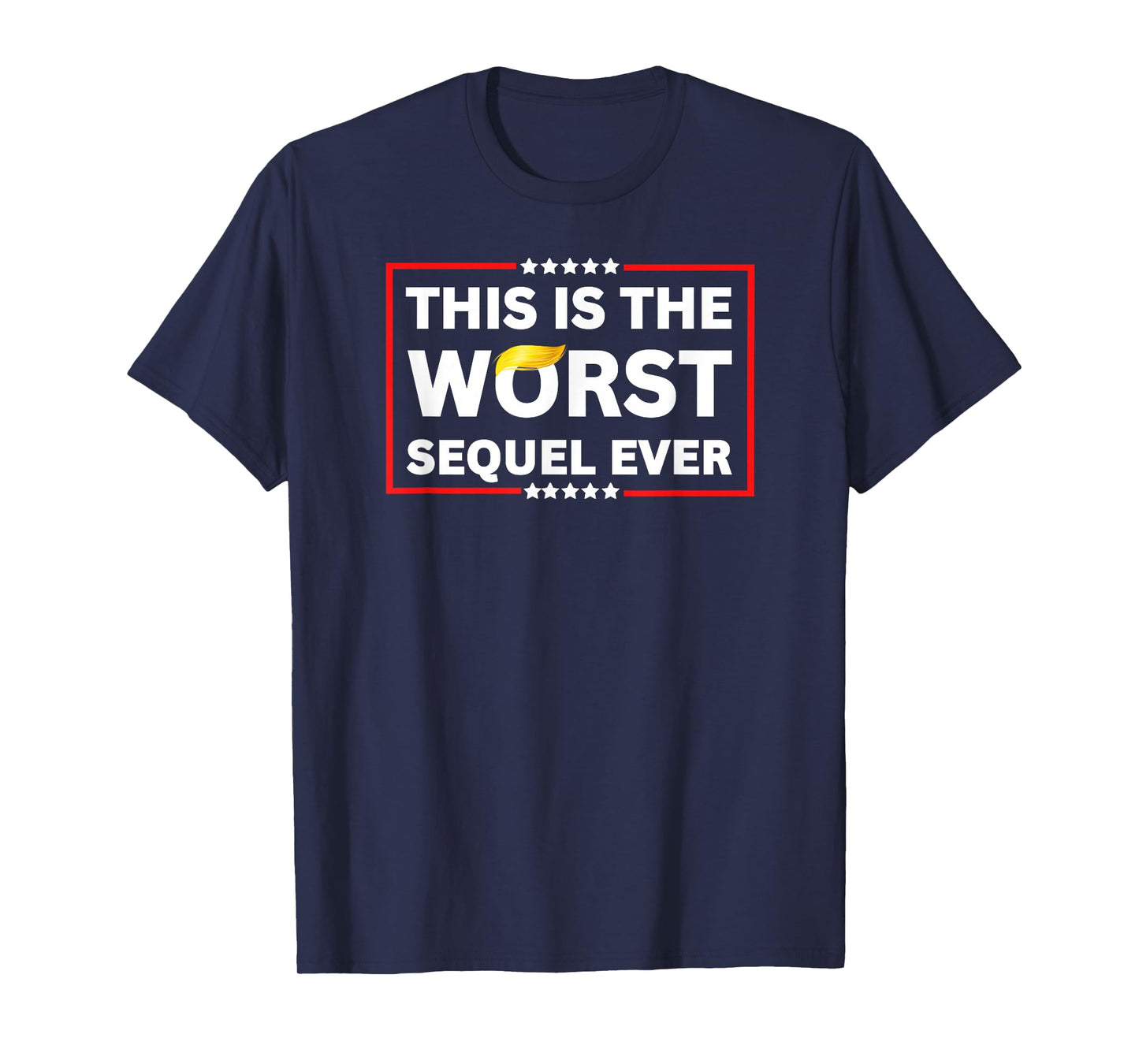 Worst Sequel Ever Anti-Trump Political Protest Patriotic Tee T-Shirt