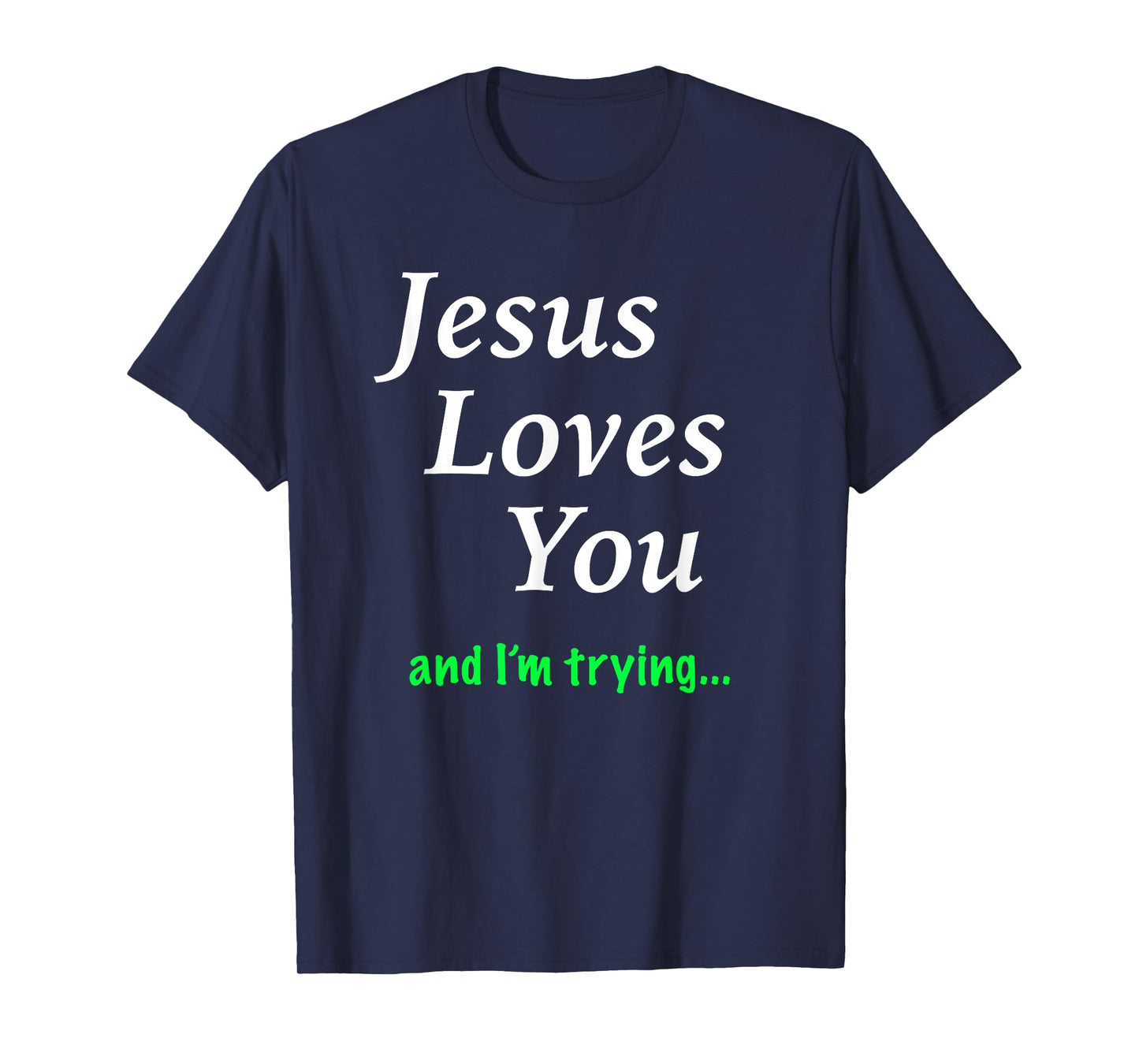 Jesus Loves You & I'm Trying T-Shirt T-Shirt