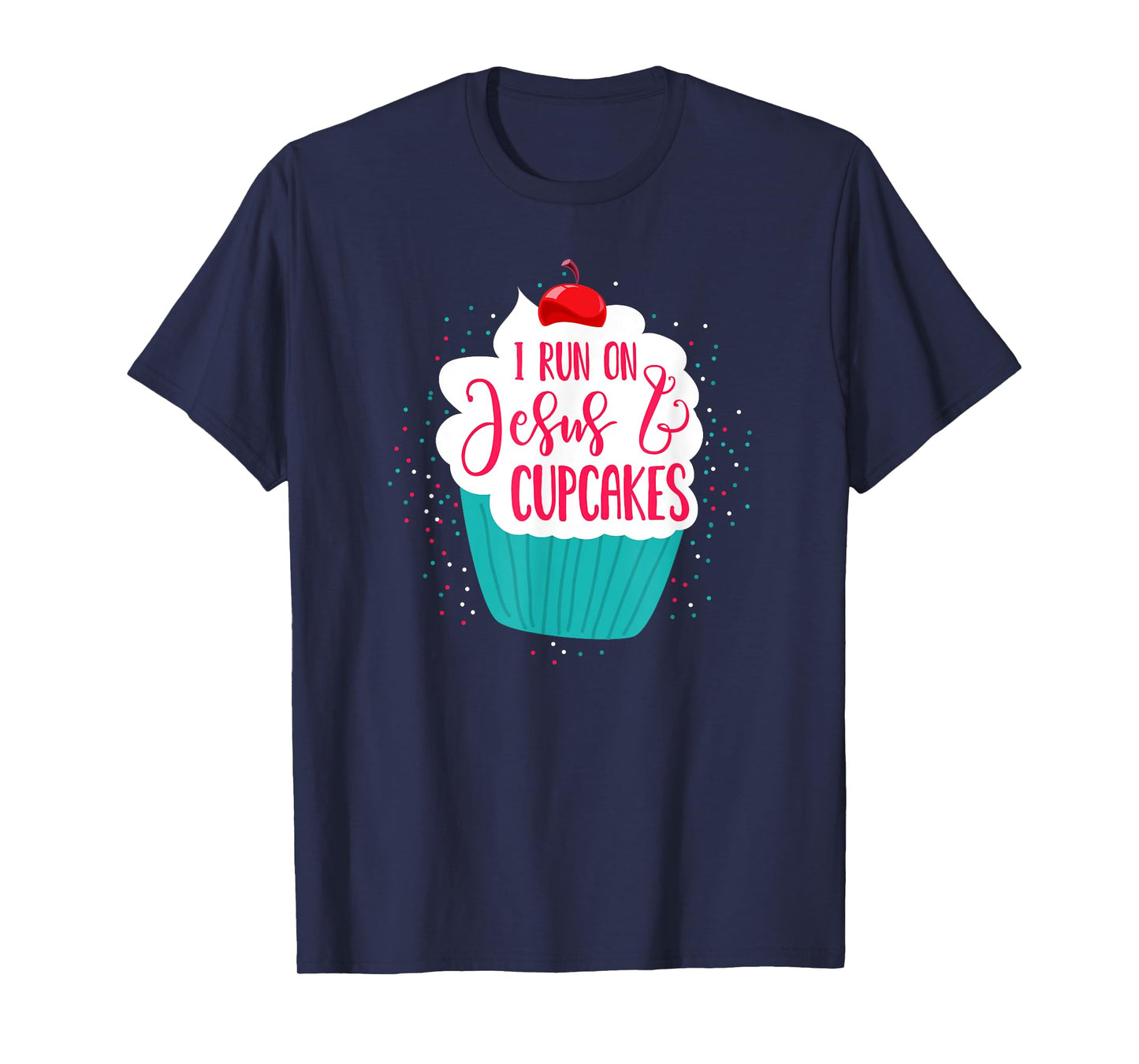 I Run On Jesus And Cupcakes | Cute Christian Baking Shirt T-Shirt